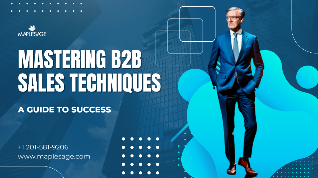 Mastering B2B Sales Techniques: A Guide To Success